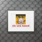 "Oh We Good" Kawaii Wall Art