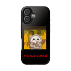 "Oh We Good" Tough Phone Case