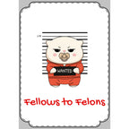 Fellows to Felons Greeting Card
