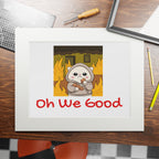 "Oh We Good" Kawaii Wall Art