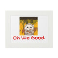 "Oh We Good" Kawaii Wall Art