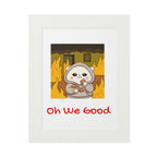 "Oh We Good" Kawaii Wall Art