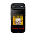"Oh We Good" Tough Phone Case