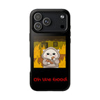 "Oh We Good" Tough Phone Case