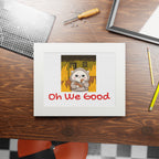 "Oh We Good" Kawaii Wall Art